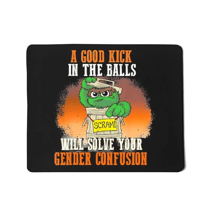 A Good Kick In The Balls Will Solve Your Gender Confusion Mousepad