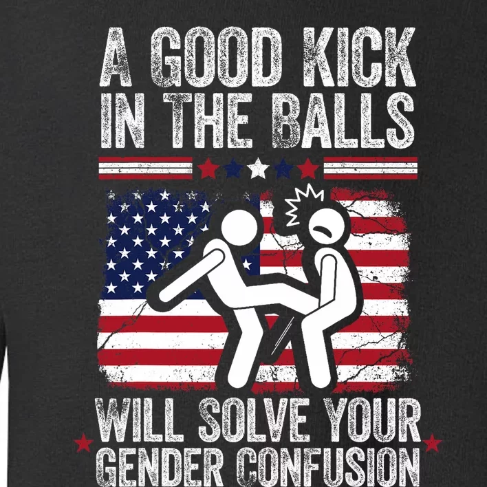 A Good Kick In The Balls Will Solve Your Gender Confusion Toddler Sweatshirt