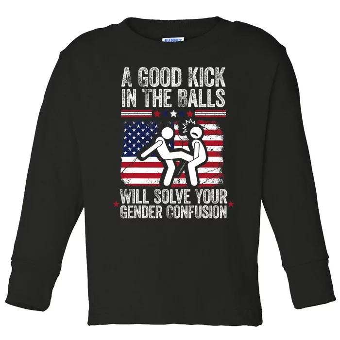 A Good Kick In The Balls Will Solve Your Gender Confusion Toddler Long Sleeve Shirt