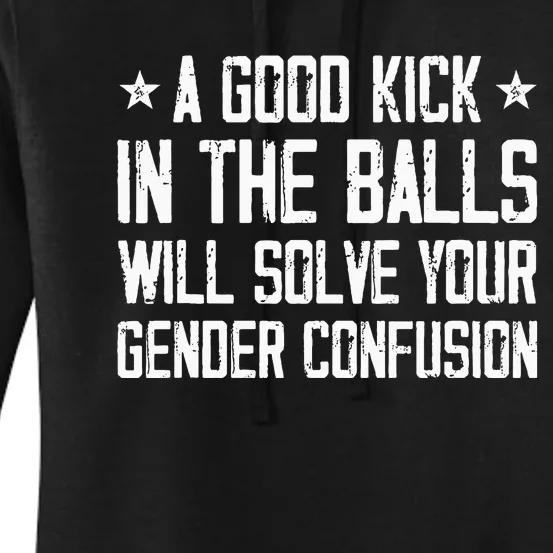 A Good Kick In The Balls Will Solve Your Gender Confusion Women's Pullover Hoodie