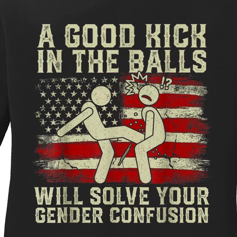 A Good Kick In The Balls Will Solve Your Gender Confusion Ladies Long Sleeve Shirt