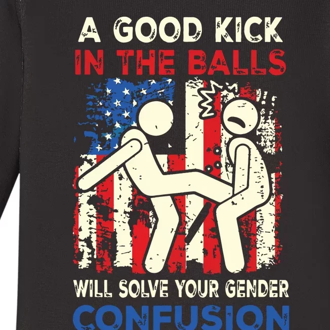 A Good Kick In The Balls Will Solve Your Gender Confusion Baby Long Sleeve Bodysuit