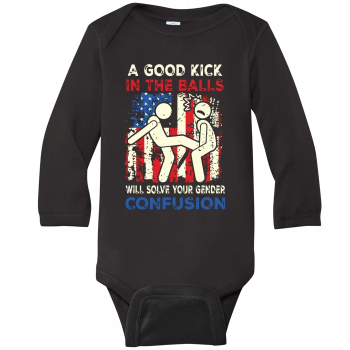 A Good Kick In The Balls Will Solve Your Gender Confusion Baby Long Sleeve Bodysuit