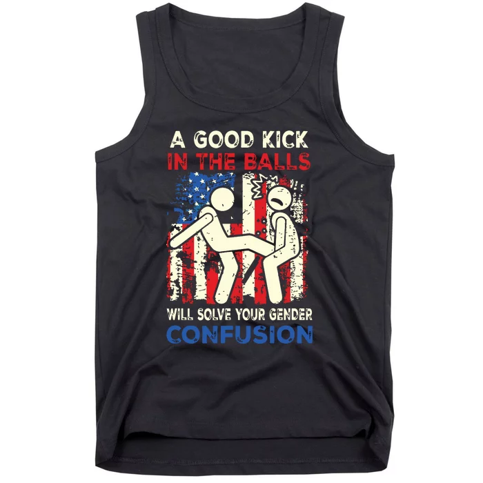 A Good Kick In The Balls Will Solve Your Gender Confusion Tank Top