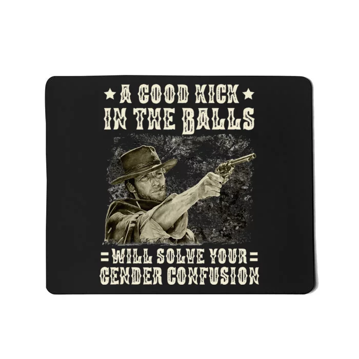 A Good Kick In Balls Will Solve Your Gender Confusion Mousepad