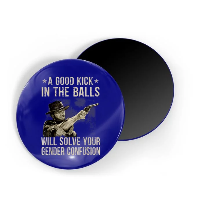 A Good Kick In The Balls Will Solve Your Gender Confusion Magnet