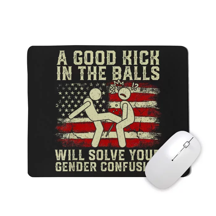 A Good Kick In The Balls Will Solve Your Gender Confusion Mousepad