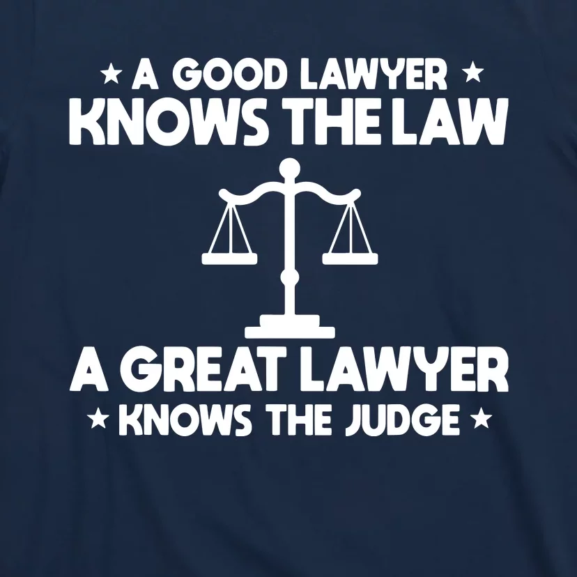 A Good Lawyer Knows The Law A Great Lawyer Knows The Judge T-Shirt