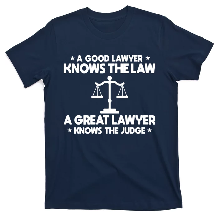 A Good Lawyer Knows The Law A Great Lawyer Knows The Judge T-Shirt