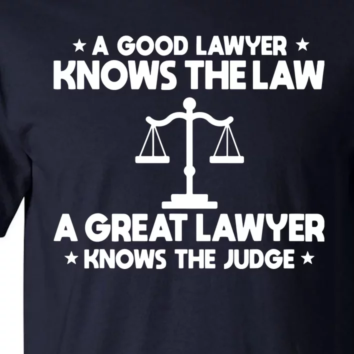 A Good Lawyer Knows The Law A Great Lawyer Knows The Judge Tall T-Shirt