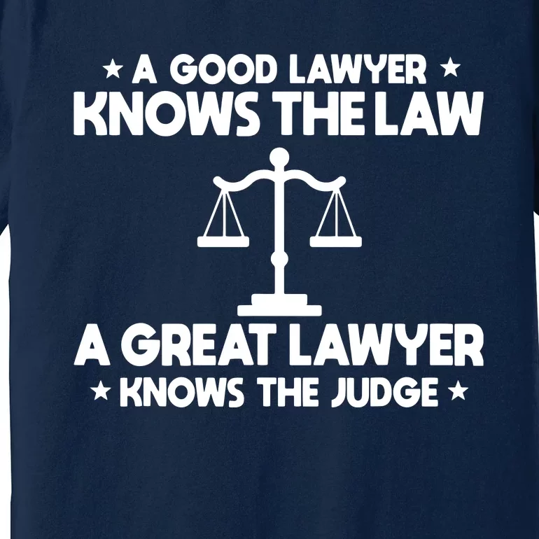 A Good Lawyer Knows The Law A Great Lawyer Knows The Judge Premium T-Shirt