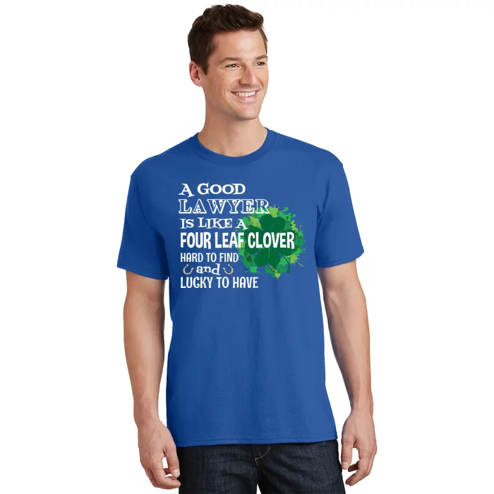 A Good Lawyer Is Like A Four Leaf Clover St Patricks Day Great Gift T-Shirt