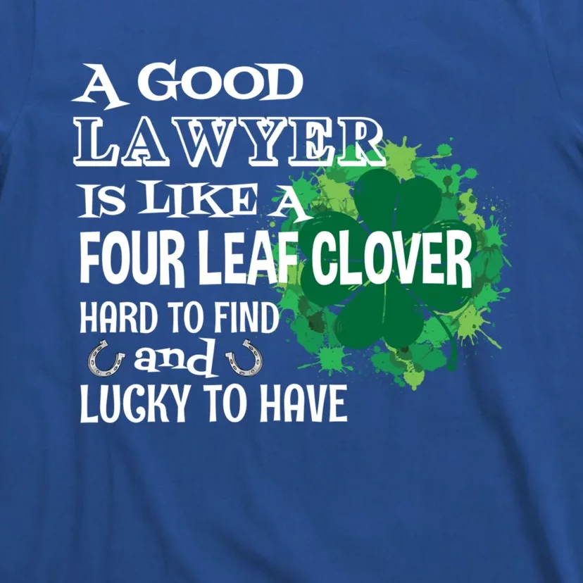 A Good Lawyer Is Like A Four Leaf Clover St Patricks Day Great Gift T-Shirt