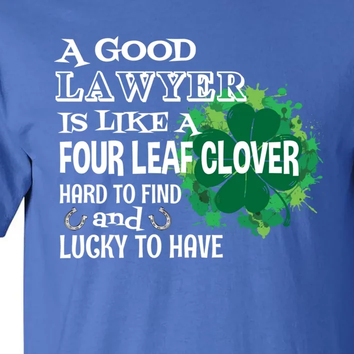 A Good Lawyer Is Like A Four Leaf Clover St Patricks Day Great Gift Tall T-Shirt