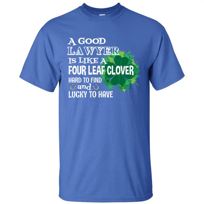 A Good Lawyer Is Like A Four Leaf Clover St Patricks Day Great Gift Tall T-Shirt