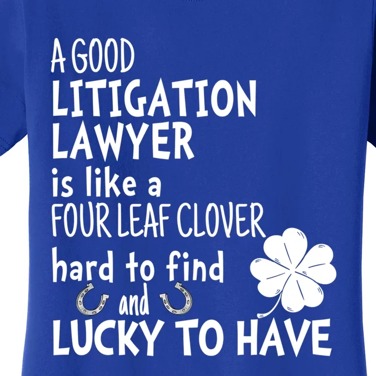 A Good Litigation Lawyer Is Like A 4 Leaf Clover St Patricks Cute Gift Women's T-Shirt