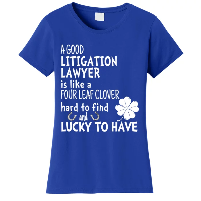 A Good Litigation Lawyer Is Like A 4 Leaf Clover St Patricks Cute Gift Women's T-Shirt