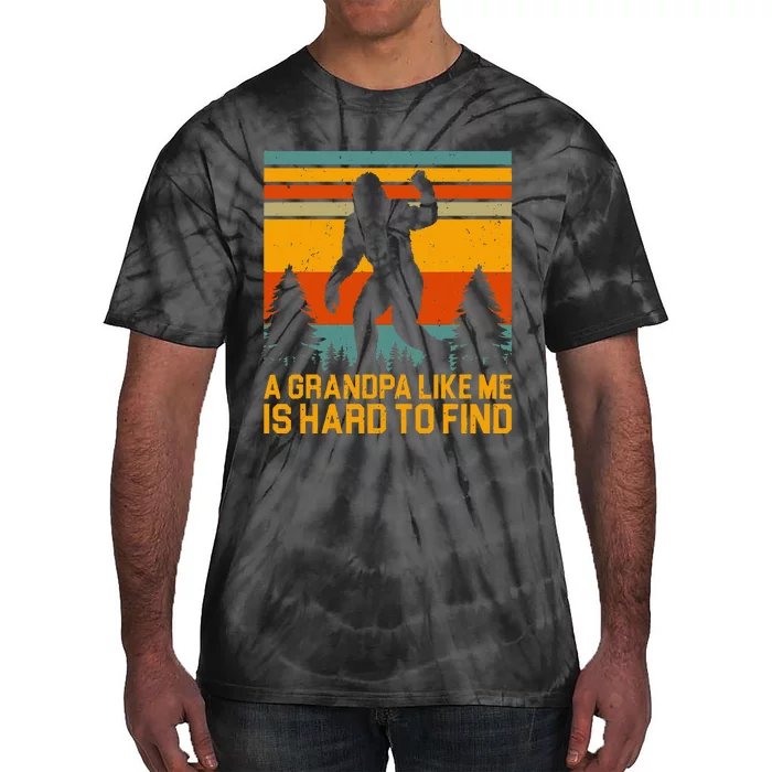 A Grandpa Like Me Is Hard To Find Bigfoot Grandpa Design Tie-Dye T-Shirt