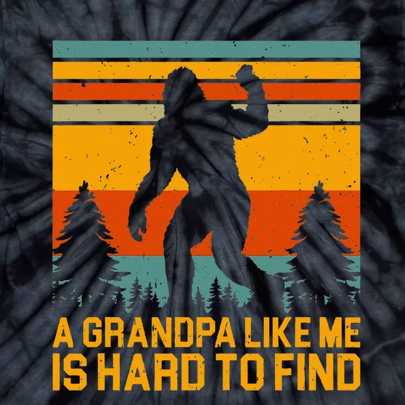 A Grandpa Like Me Is Hard To Find Bigfoot Grandpa Design Tie-Dye T-Shirt