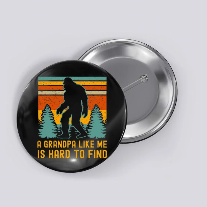 A Grandpa Like Me Is Hard To Find Bigfoot Grandpa Button