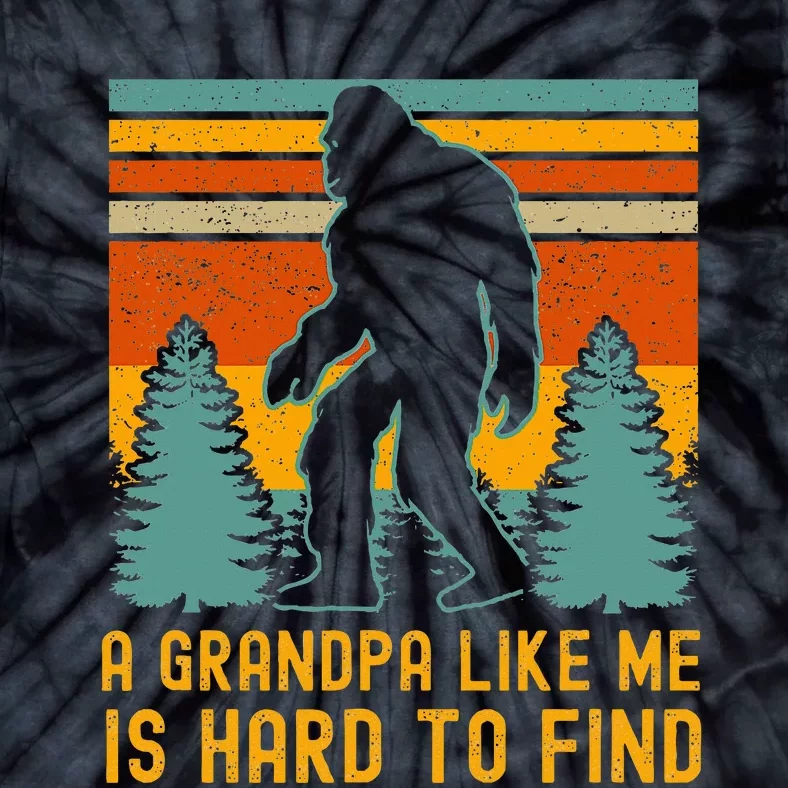 A Grandpa Like Me Is Hard To Find Bigfoot Grandpa Tie-Dye T-Shirt