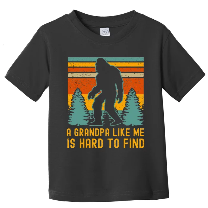 A Grandpa Like Me Is Hard To Find Bigfoot Grandpa Toddler T-Shirt