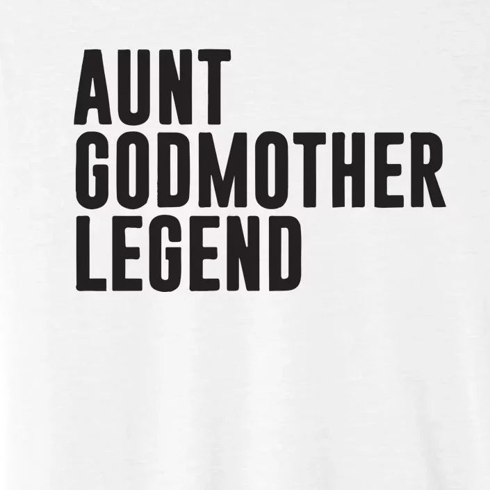 Aunt Godmother Legend Funny Godparent ChromaSoft Performance T-Shirt