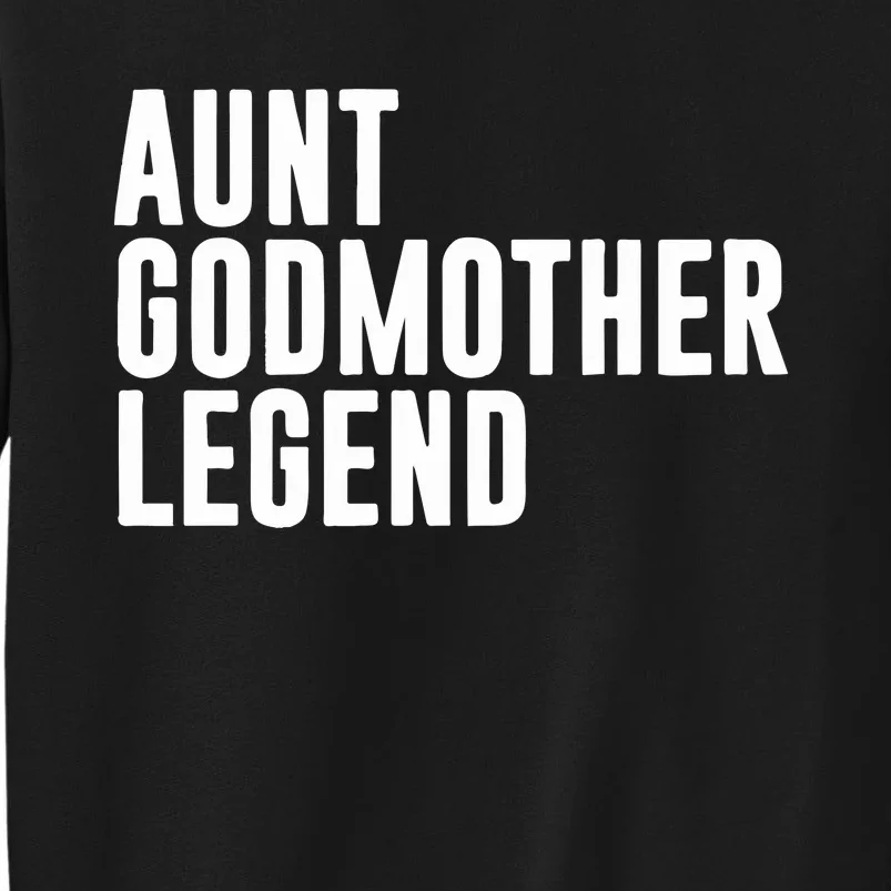 Aunt Godmother Legend Funny Godparent Tall Sweatshirt