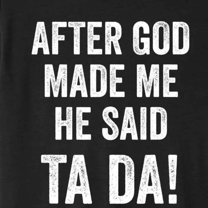 After God Made Me He Said Ta Da Funny Christian Humor ChromaSoft Performance T-Shirt