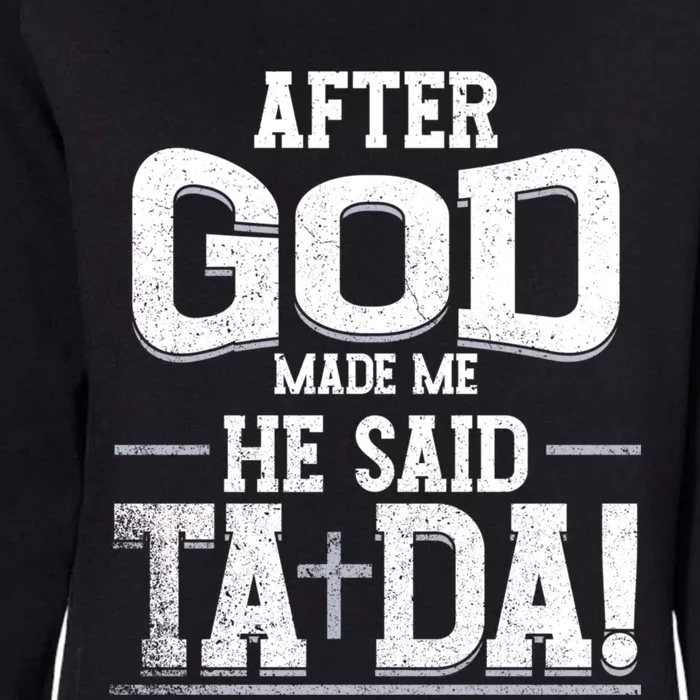 After God Made Me He Said Ta Da Funny Christian Humor Womens California Wash Sweatshirt