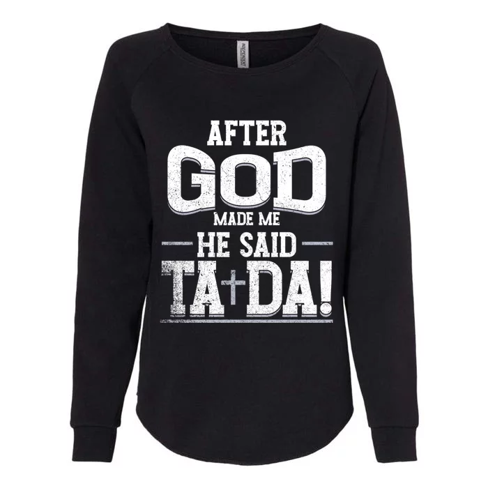 After God Made Me He Said Ta Da Funny Christian Humor Womens California Wash Sweatshirt