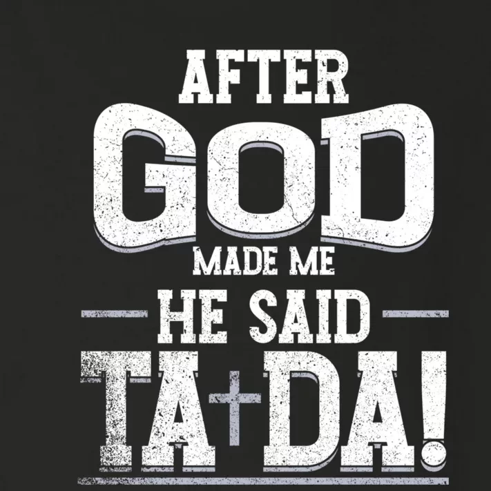 After God Made Me He Said Ta Da Funny Christian Humor Toddler Long Sleeve Shirt