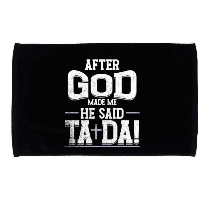 After God Made Me He Said Ta Da Funny Christian Humor Microfiber Hand Towel