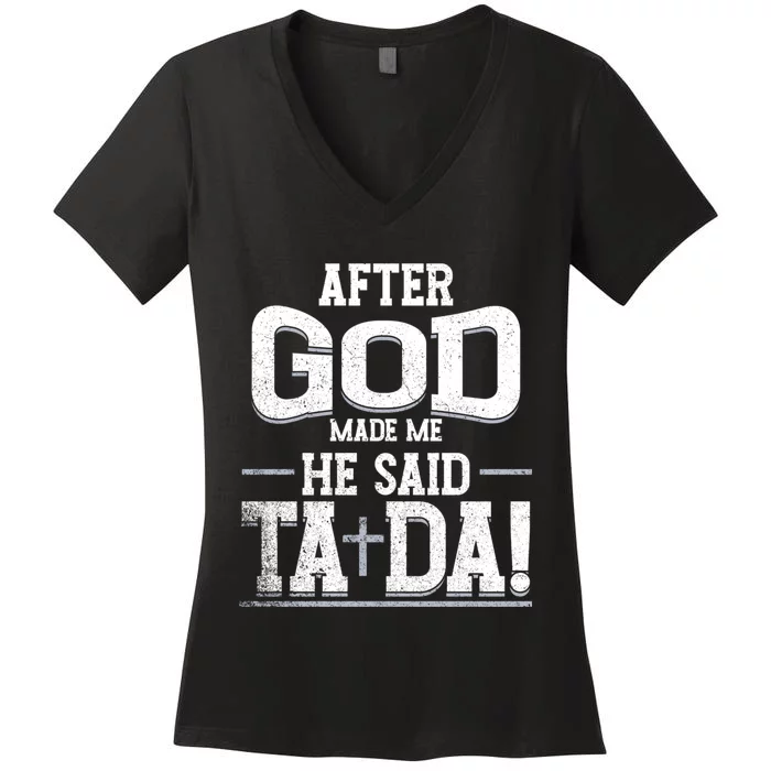 After God Made Me He Said Ta Da Funny Christian Humor Women's V-Neck T-Shirt