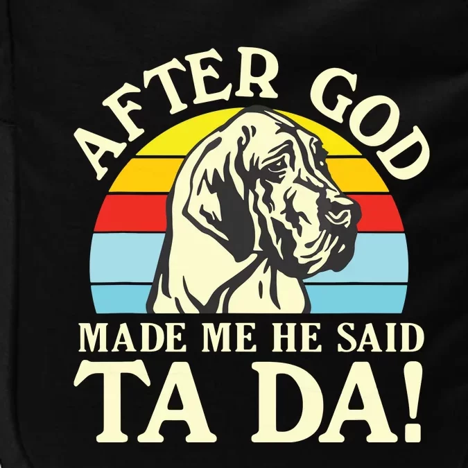 After God Made Me He Said Ta Da Great Dane Impact Tech Backpack