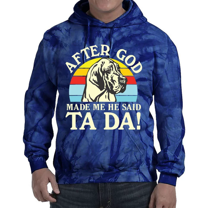 After God Made Me He Said Ta Da Great Dane Tie Dye Hoodie