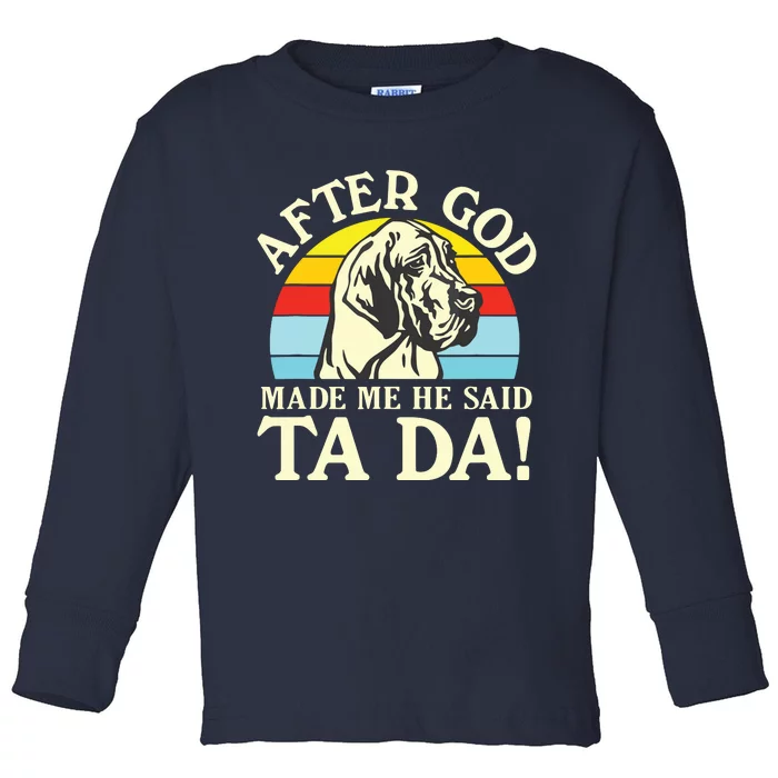 After God Made Me He Said Ta Da Great Dane Toddler Long Sleeve Shirt