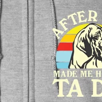 After God Made Me He Said Ta Da Great Dane Full Zip Hoodie