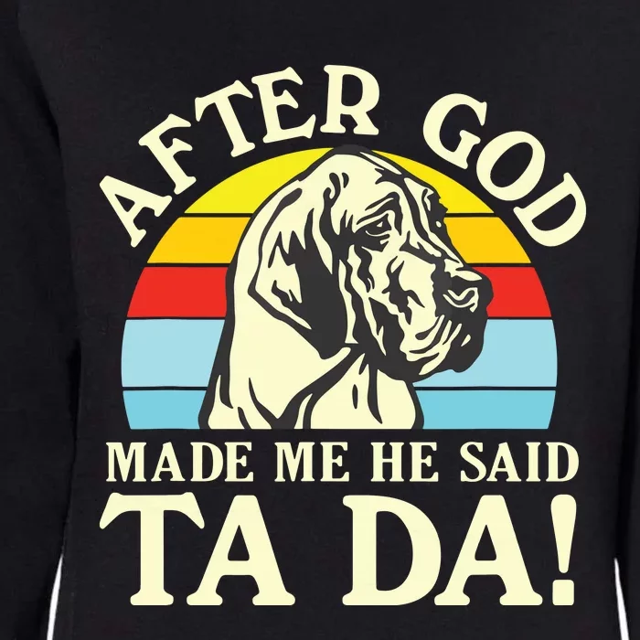 After God Made Me He Said Ta Da Great Dane Womens California Wash Sweatshirt