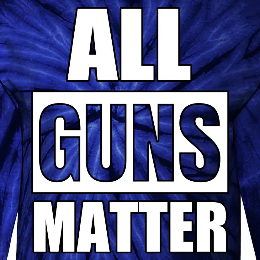 All Guns Matter Tie-Dye Long Sleeve Shirt