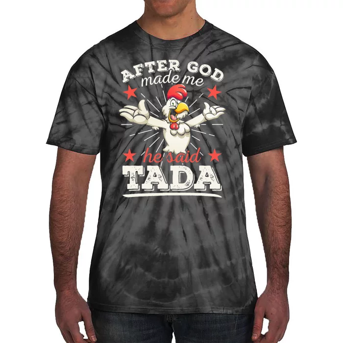 After God Made Me He Said Tada Happy Funny Rooster Chicken Tie-Dye T-Shirt