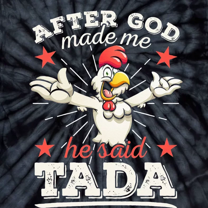 After God Made Me He Said Tada Happy Funny Rooster Chicken Tie-Dye T-Shirt