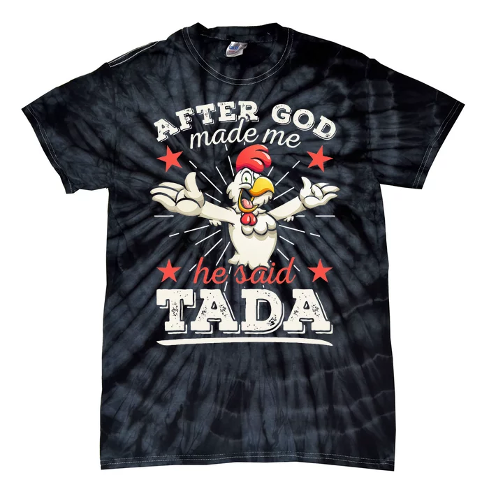 After God Made Me He Said Tada Happy Funny Rooster Chicken Tie-Dye T-Shirt