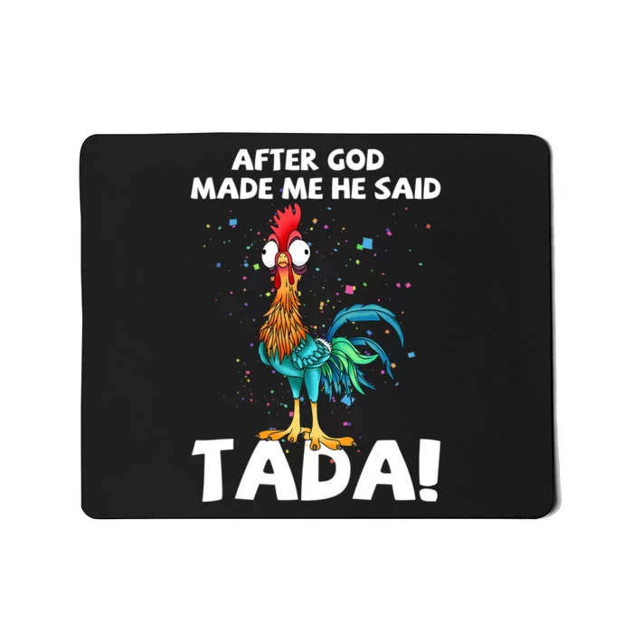 After God Made Me He Said Ta Da Funny Chicken Mousepad