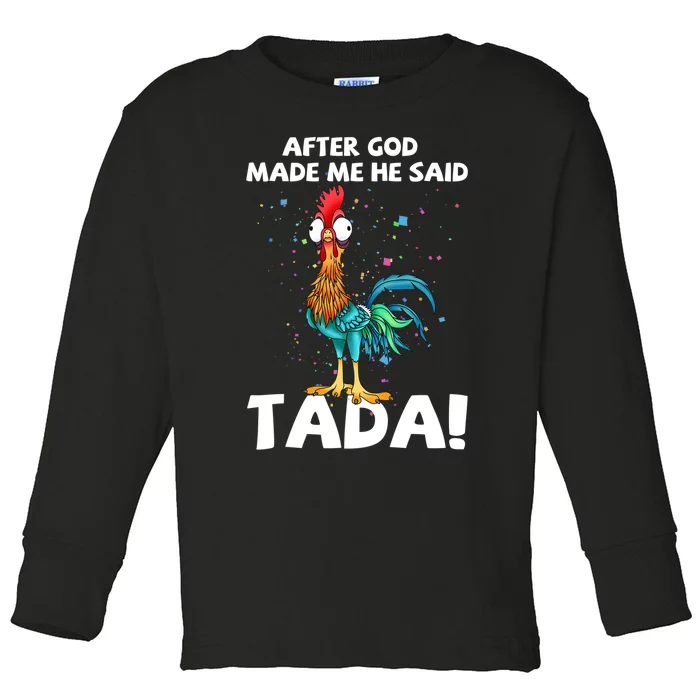 After God Made Me He Said Ta Da Funny Chicken Toddler Long Sleeve Shirt