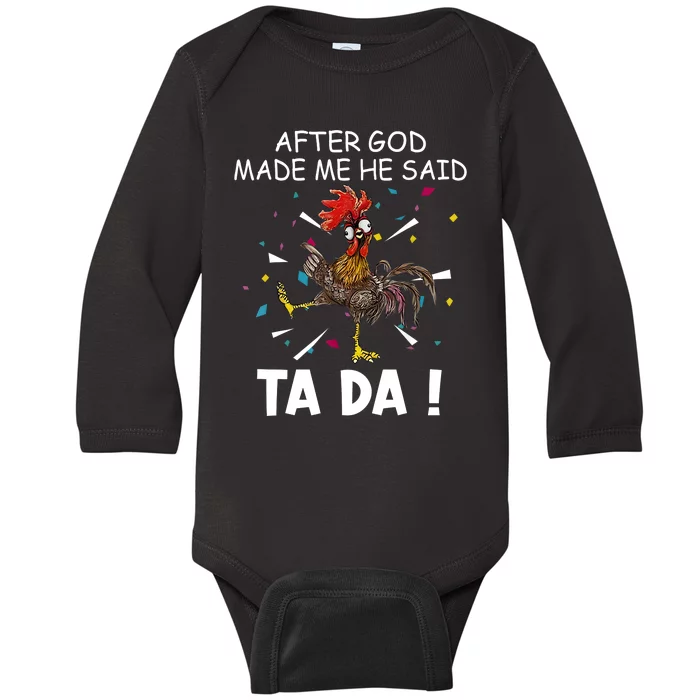 After God Made Me He Said Ta Da Chicken Funny Chicken Lovers Baby Long Sleeve Bodysuit