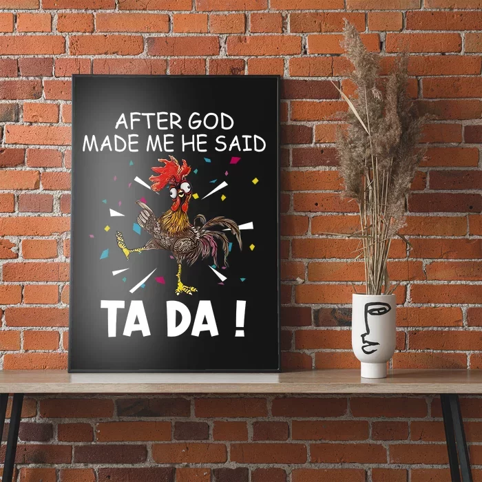 After God Made Me He Said Ta Da Chicken Funny Chicken Lovers Poster