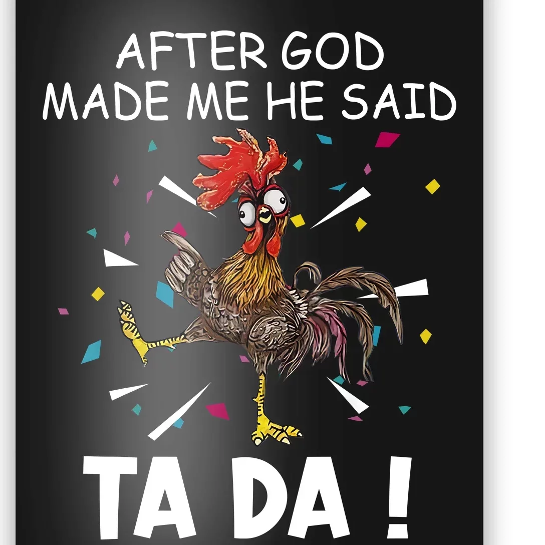 After God Made Me He Said Ta Da Chicken Funny Chicken Lovers Poster