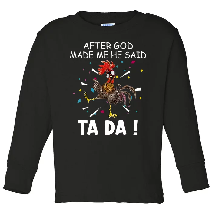 After God Made Me He Said Ta Da Chicken Funny Chicken Lovers Toddler Long Sleeve Shirt