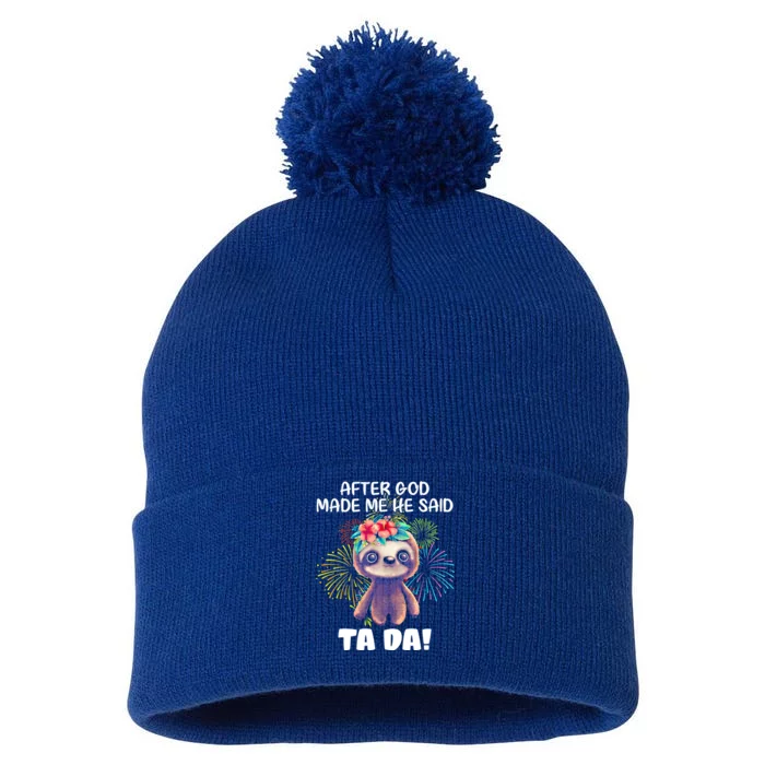 After God Made Me He Said Tameaningful Giftda Funny Sloth Gift Pom Pom 12in Knit Beanie